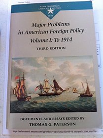 Major Problems in American Foreign Policy: To 1914 v. 1: Documents and Essays (Major problems in American history series)