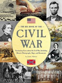 The Big Book of the Civil War: Fascinating Facts About the Civil War, Including Historic Photographs, Maps, and Documents