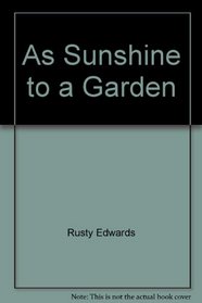 As Sunshine to a Garden (Ray Makeever  Bread for the Journey)