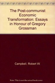 The Post-communist Economic Transformation: Essays In Honor Of Gregory Grossman