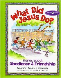 What Did Jesus Do?: Stories About Obedience & Friendship (What Did Jesus Do?)