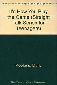 It's How You Play the Game (Straight Talk Series for Teenagers)