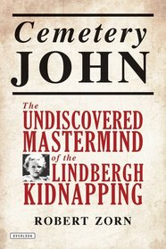 Cemetery John: The Undiscovered Mastermind Behind the Lindbergh Kidnapping