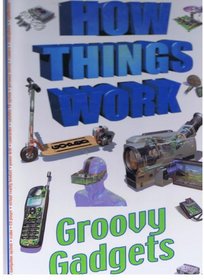 How Things Work Groovy Gadgets