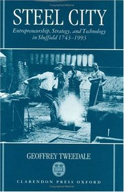 Steel City: Entrepreneurship, Strategy, and Technology in Sheffield 1743-1993