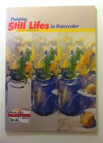 Painting Still Lifes in Watercolor (Watson-Guptill Painting Library)