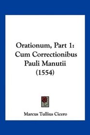 Orationum, Part 1: Cum Correctionibus Pauli Manutii (1554) (Latin Edition)