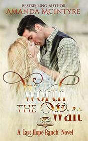 Worth the Wait: A Last Hope Ranch Novel;