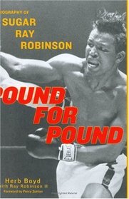 Pound for Pound : A Biography of Sugar Ray Robinson