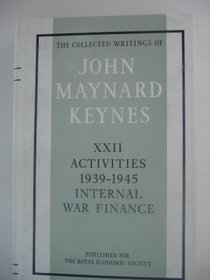 The Collected Writings of John Maynard Keynes: Volume 22, Activities 1939-45: Internal War Finance