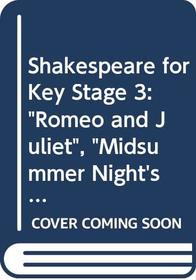 Shakespeare for Key Stage 3: Romeo and Juliet, Midsummer Nights Dream, Julius Caesar: Preparing for Key Stage 3 Test Key Stage 3 (New Longman Literature)