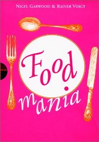 Food Mania: An Extraordinary Visual Record of the Art of Food, from Kitchen Garden to Banqueting Table