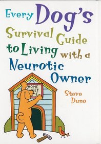 Every Dog's Survival Guide to Living with a Neurotic Owner