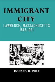 Immigrant City: Lawrence, Massachusetts, 1845-1921.