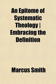 An Epitome of Systematic Theology | Embracing the Definition