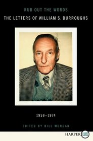 Rub Out the Words : The Letters of William S. Burroughs 1959-1974 (Larger Print)