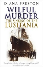 Wilful Murder : The Sinking of the Lusitania