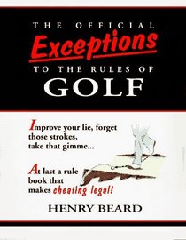 The Official Exceptions to the Rules of Golf : The Hacker's Bible