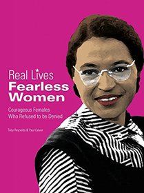 Fearless Women: Courageous Females who Refused to be Denied (Real Lives)