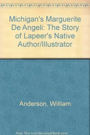 Michigan's Marguerite De Angeli: The Story of Lapeer's Native Author/Illustrator