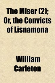 The Miser (2); Or, the Convicts of Lisnamona