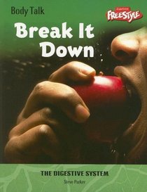 Break It Down: The Digestive System (Body Talk)
