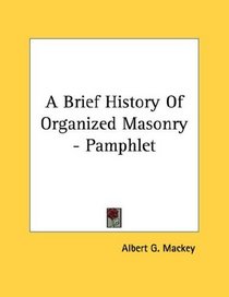 A Brief History Of Organized Masonry - Pamphlet