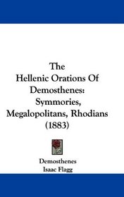 The Hellenic Orations Of Demosthenes: Symmories, Megalopolitans, Rhodians (1883)
