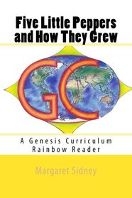 Five Little Peppers and How They Grew: A Genesis Curriculum Rainbow Reader (Yellow Series) (Volume 4)
