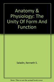 Anatomy & Physiology: The Unity Of Form And Function