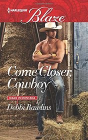Come Closer, Cowboy (Made in Montana, Bk 13) (Harlequin Blaze, No 892)