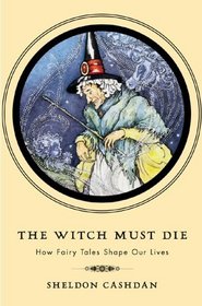 The Witch Must Die: The Hidden Meaning of Fairy Tales