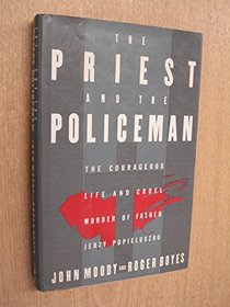 The Priest and the Policeman: The Courageous Life and Cruel Murder of Father Jerzy Popieluszko