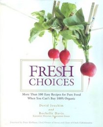 Fresh Choices : More than 100 Easy Recipes for Pure Food When You Can't Buy 100% Organic