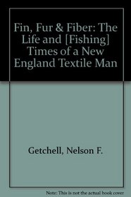 Fin, Fur & Fiber: The Life and [Fishing] Times of a New England Textile Man