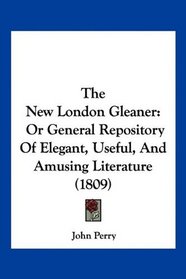 The New London Gleaner: Or General Repository Of Elegant, Useful, And Amusing Literature (1809)