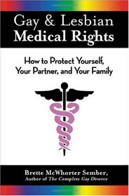 Gay & Lesbian Medical Rights: How to Protect Yourself, Your Partner, And Your Family