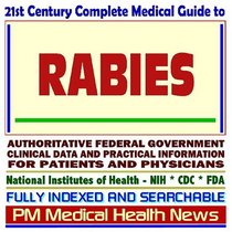 21st Century Complete Medical Guide to Rabies: Authoritative Government Documents, Clinical References, and Practical Information for Patients and Physicians (CD-ROM)