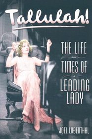 Tallulah! : The Life and Times of a Leading Lady