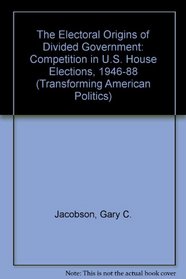 The Electoral Origins of Divided Government: Competition in U.S. House Elections, 1946-1988Forming American Politics (Transforming American Politics)