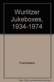 Wurlitzer Jukeboxes, 1934-1974