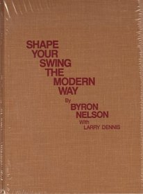 Shape Your Swing the Modern Way (Classics of Golf)