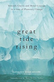 Great Tide Rising: Towards Clarity and Moral Courage in a time of Planetary Change