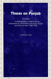 Theses on Punjab: A Bibliography of Dissertations Presented to Universities of Europe, Russia and the Far East, 1900-1995 v. 1