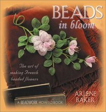 Beads in Bloom: The Art of Making French Beaded Flowers