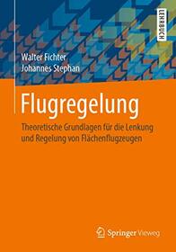 Flugregelung: Theoretische Grundlagen fr die Lenkung und Regelung von Flchenflugzeugen (German Edition)