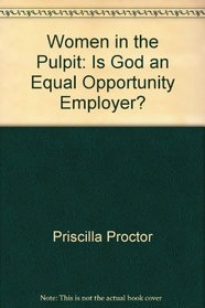 Women in the pulpit: Is God an equal opportunity employer?