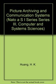 Picture Archiving and Communication Systems (Nato a S I Series Series III, Computer and Systems Sciences)