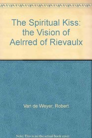The Spiritual Kiss: the Vision of Aelrred of Rievaulx