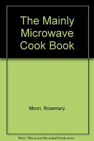 The Mainly Microwave Cook Book